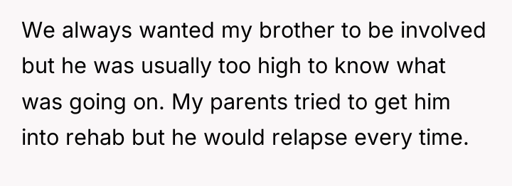 We always wanted my brother to be involved but he...