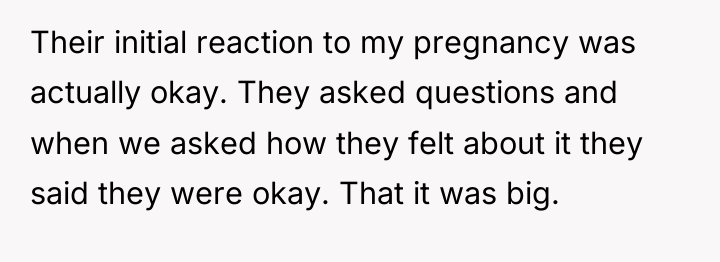 Their initial reaction to my pregnancy was actually okay. They...