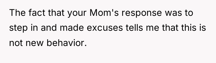 The fact that your Mom's response was to step in...