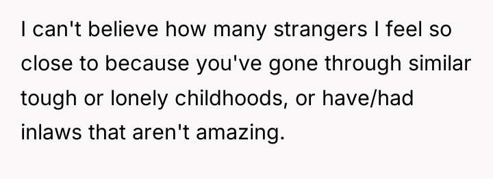 I can't believe how many strangers I feel so close...