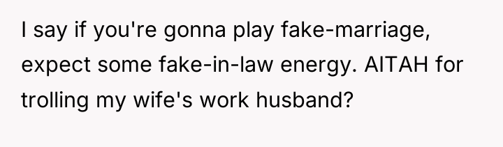 I say if you're gonna play fake-marriage, expect some fake-in-law...