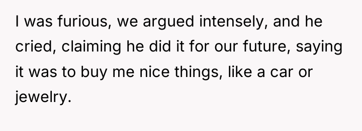 I was furious, we argued intensely, and he cried, claiming...