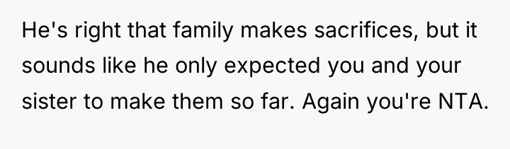 He's right that family makes sacrifices, but it sounds like...