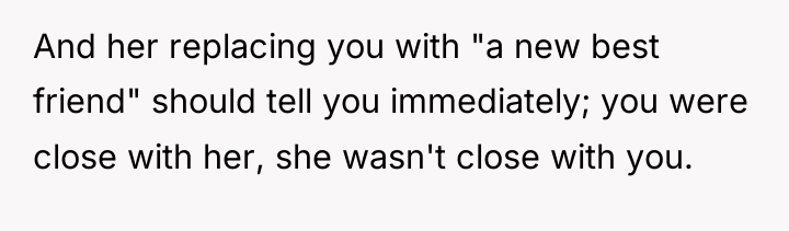 And her replacing you with "a new best friend" should...