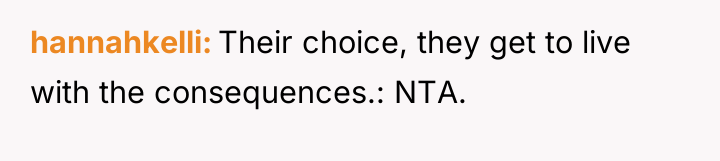 hannahkelli Their choice, they get to live with the consequences.:...