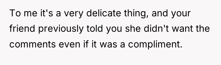 To me it's a very delicate thing, and your friend...