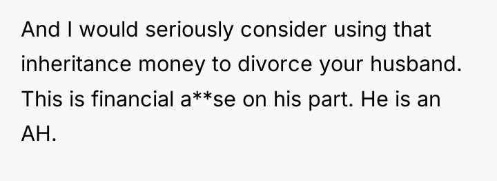 And I would seriously consider using that inheritance money to...