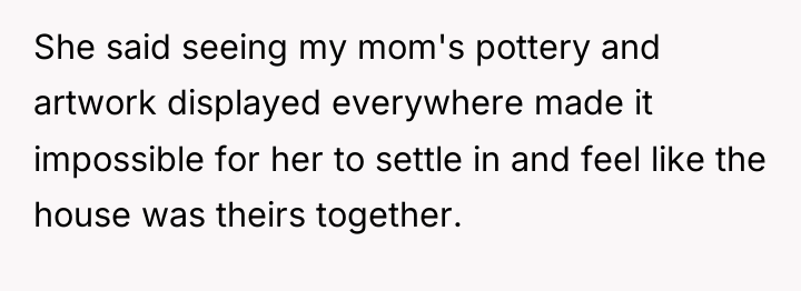 She said seeing my mom's pottery and artwork displayed everywhere...