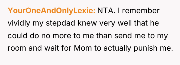 YourOneAndOnlyLexie NTA. I remember vividly my stepdad knew very well...