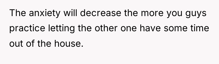 The anxiety will decrease the more you guys practice letting...