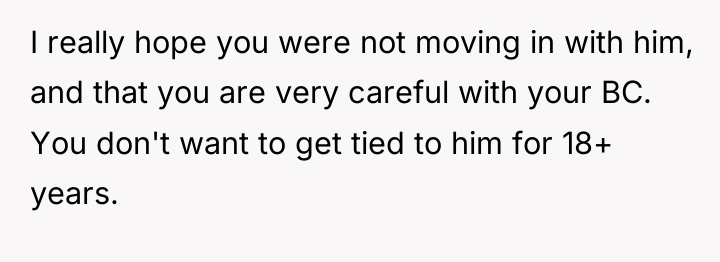 I really hope you were not moving in with him,...