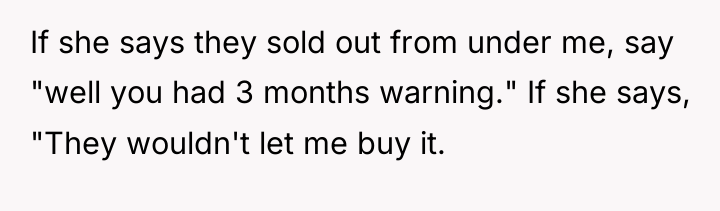 If she says they sold out from under me, say...
