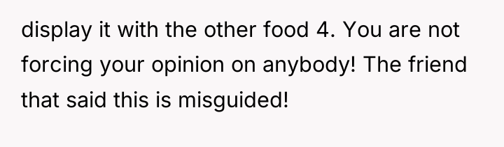display it with the other food 4. You are not...
