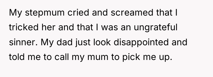 My stepmum cried and screamed that I tricked her and...