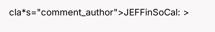 cla*s="comment_author">JEFFinSoCal: >