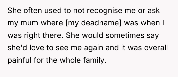 She often used to not recognise me or ask my...