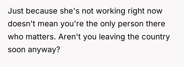 Just because she's not working right now doesn't mean you're...