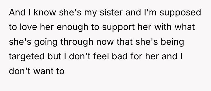 And I know she's my sister and I'm supposed to...