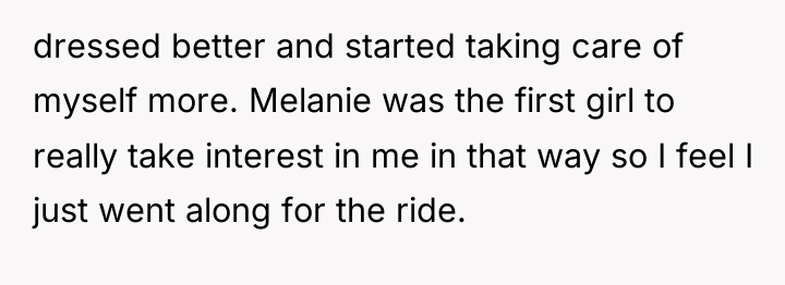 dressed better and started taking care of myself more. Melanie...