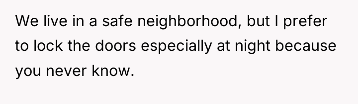 We live in a safe neighborhood, but I prefer to...