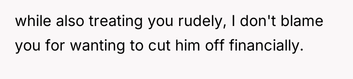 while also treating you rudely, I don't blame you for...