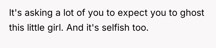 It's asking a lot of you to expect you to...