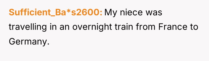 Sufficient_Ba*s2600 My niece was travelling in an overnight train from...