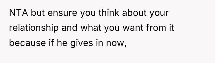 NTA but ensure you think about your relationship and what...