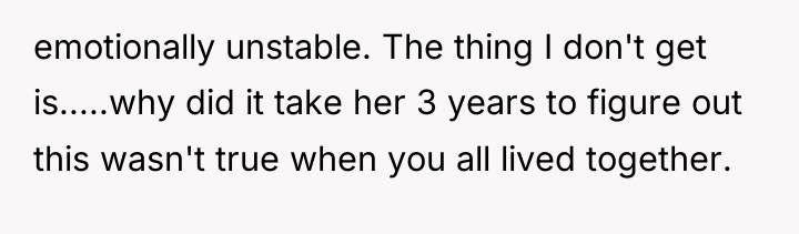emotionally unstable. The thing I don't get is.....why did it...