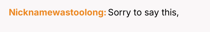 Nicknamewastoolong Sorry to say this,