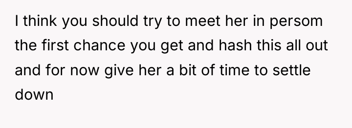 I think you should try to meet her in persom...