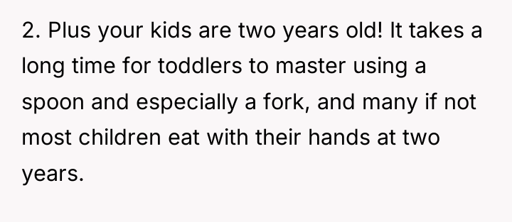 2. Plus your kids are two years old! It takes...