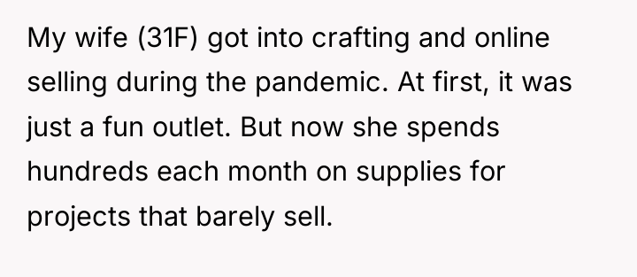 My wife (31F) got into crafting and online selling during...