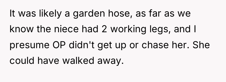 It was likely a garden hose, as far as we...