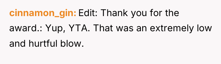 cinnamon_gin Edit: Thank you for the award.: Yup, YTA. That...