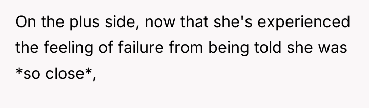 On the plus side, now that she's experienced the feeling...