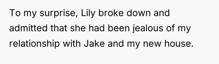 To my surprise, Lily broke down and admitted that she...
