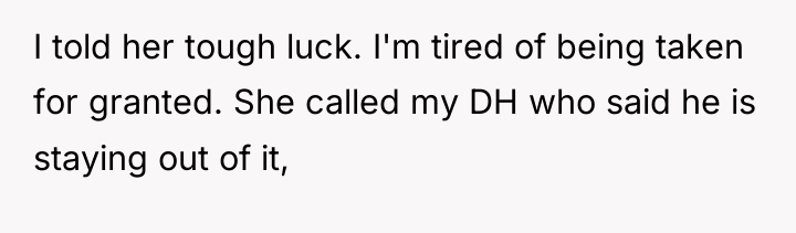 I told her tough luck. I'm tired of being taken...
