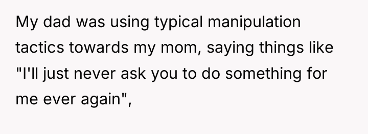My dad was using typical manipulation tactics towards my mom,...
