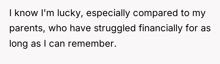 I know I'm lucky, especially compared to my parents, who...