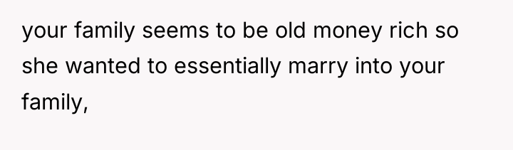 your family seems to be old money rich so she...