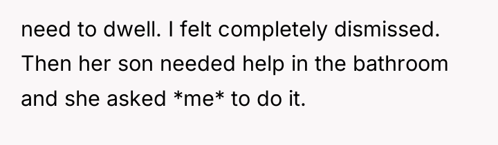 need to dwell. I felt completely dismissed. Then her son...