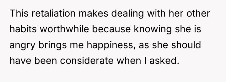 This retaliation makes dealing with her other habits worthwhile because...
