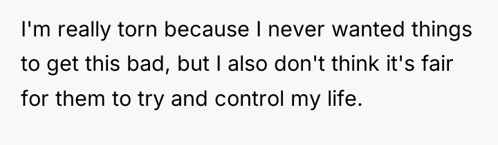 I'm really torn because I never wanted things to get...