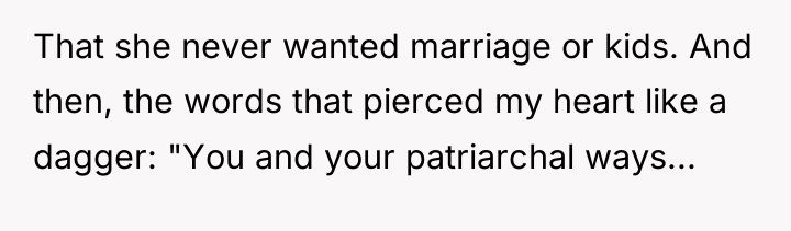 That she never wanted marriage or kids. And then, the...