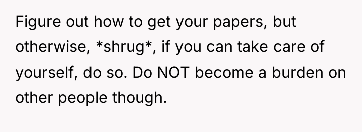 Figure out how to get your papers, but otherwise, *shrug*,...