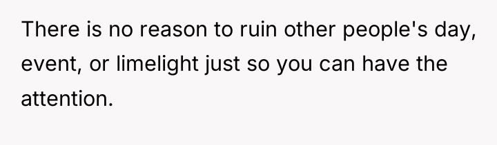 There is no reason to ruin other people's day, event,...