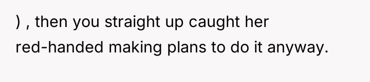 ) , then you straight up caught her red-handed making...