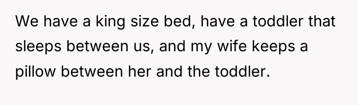 We have a king size bed, have a toddler that...