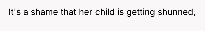 It's a shame that her child is getting shunned,